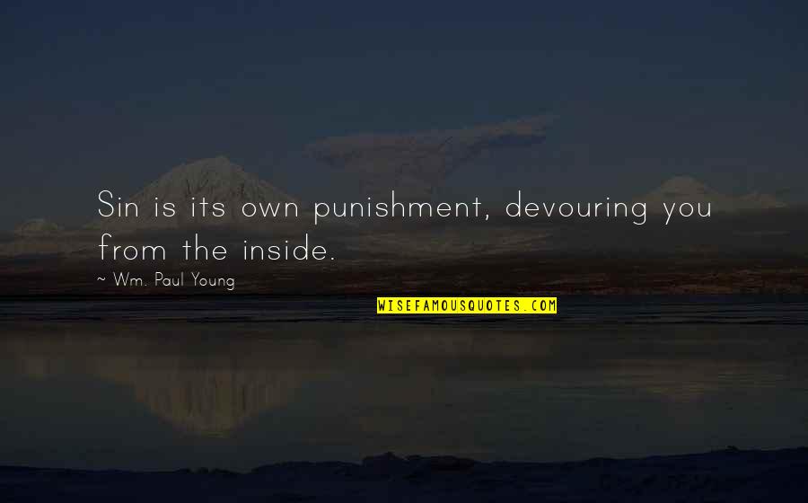 Devouring Quotes By Wm. Paul Young: Sin is its own punishment, devouring you from