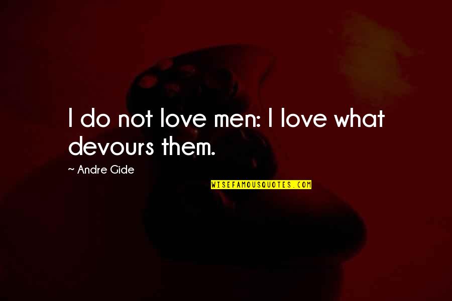 Devours Quotes By Andre Gide: I do not love men: I love what