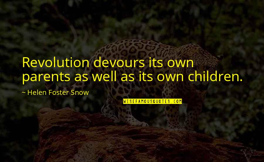 Devours Quotes By Helen Foster Snow: Revolution devours its own parents as well as