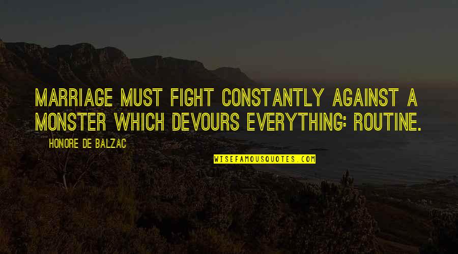 Devours Quotes By Honore De Balzac: Marriage must fight constantly against a monster which