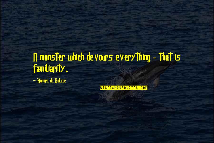Devours Quotes By Honore De Balzac: A monster which devours everything - that is