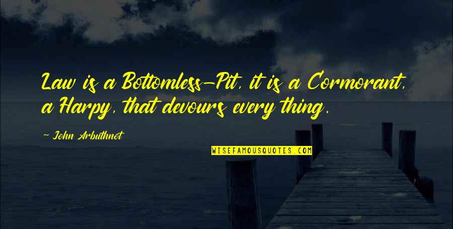 Devours Quotes By John Arbuthnot: Law is a Bottomless-Pit, it is a Cormorant,