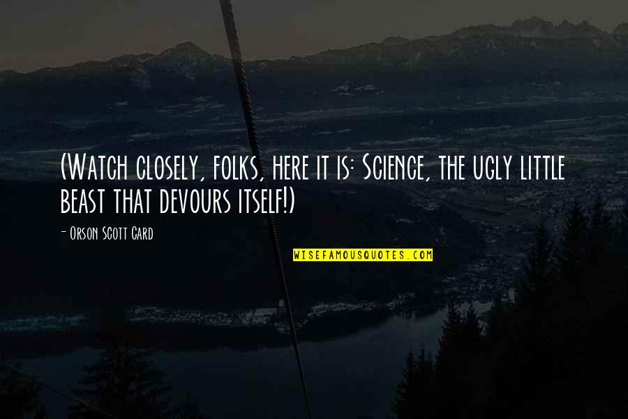 Devours Quotes By Orson Scott Card: (Watch closely, folks, here it is: Science, the