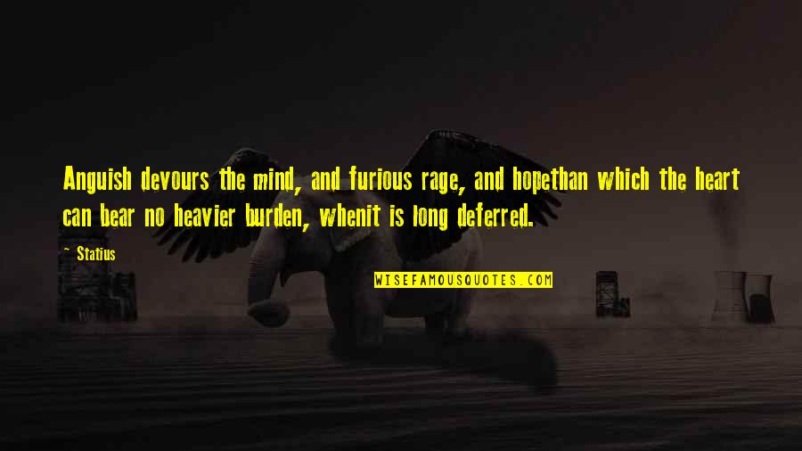 Devours Quotes By Statius: Anguish devours the mind, and furious rage, and