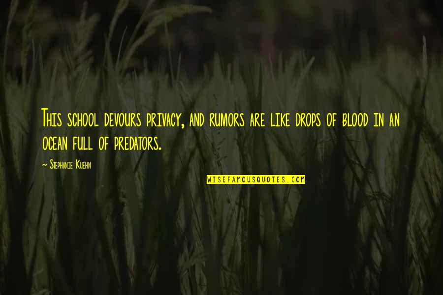 Devours Quotes By Stephanie Kuehn: This school devours privacy, and rumors are like