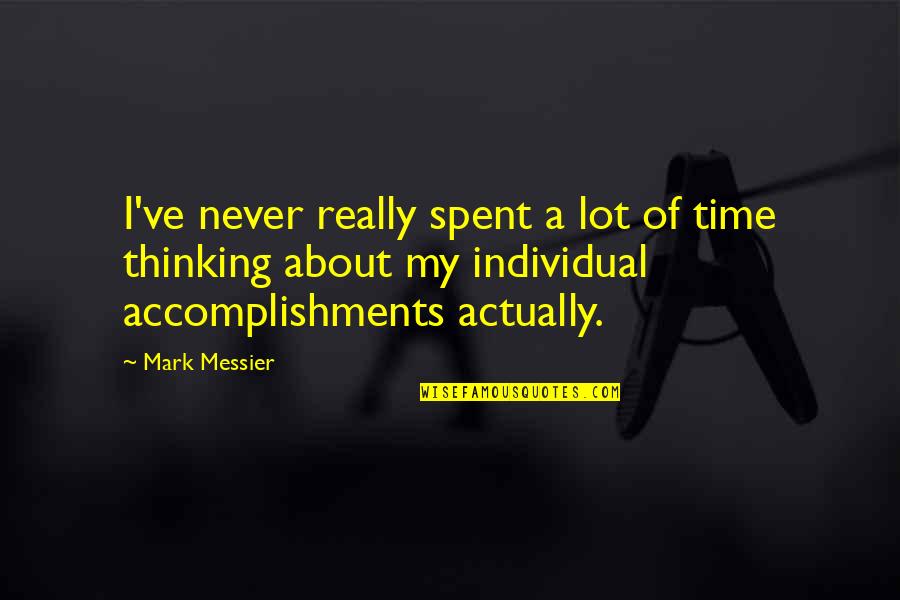 Devoursney Dermatology Quotes By Mark Messier: I've never really spent a lot of time Devoursney Dermatology Quotes By Mark Messier: I've never really spent a lot of time