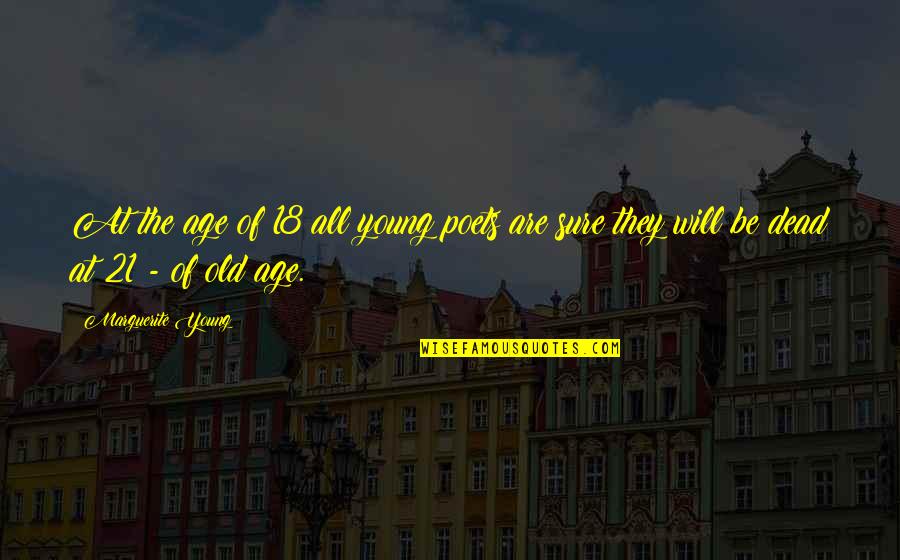 Devourynge Quotes By Marguerite Young: At the age of 18 all young poets
