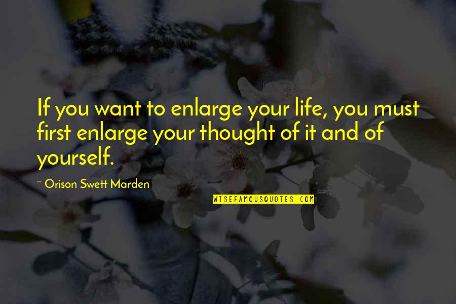 Devourynge Quotes By Orison Swett Marden: If you want to enlarge your life, you