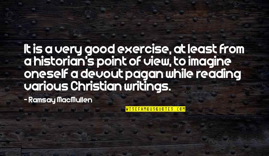 Devout Christian Quotes By Ramsay MacMullen: It is a very good exercise, at least