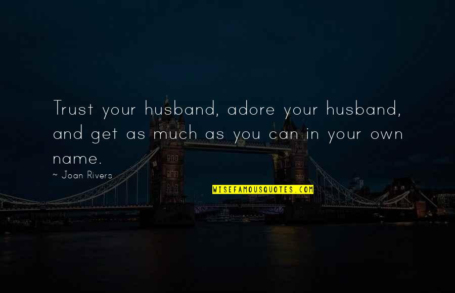 Devoutest Quotes By Joan Rivers: Trust your husband, adore your husband, and get