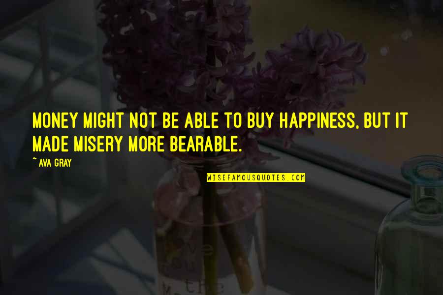 Devreme Sau Quotes By Ava Gray: Money might not be able to buy happiness,