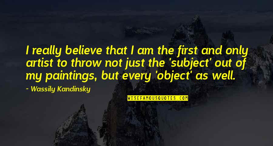 Devreme Sau Quotes By Wassily Kandinsky: I really believe that I am the first