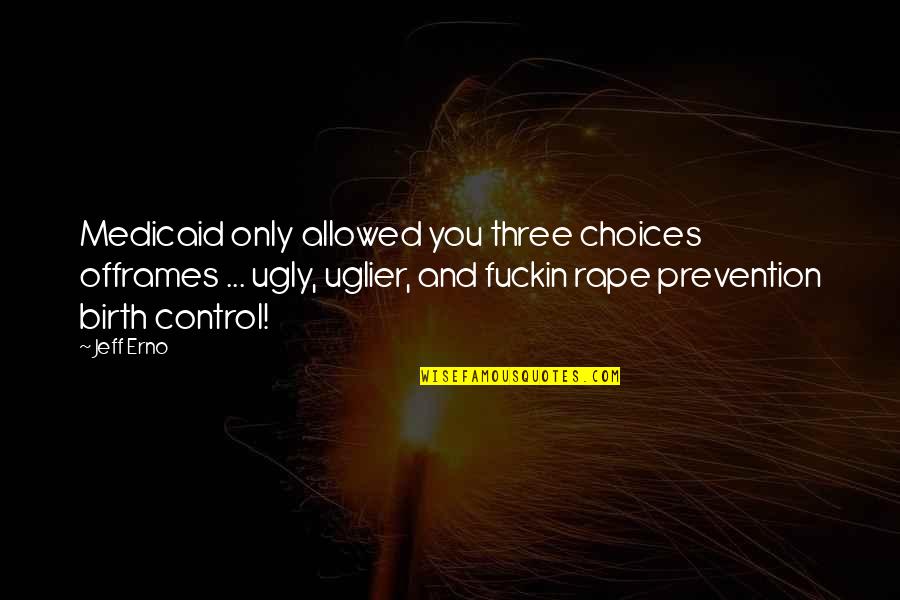 Devrimci Demokrasi Quotes By Jeff Erno: Medicaid only allowed you three choices offrames ...