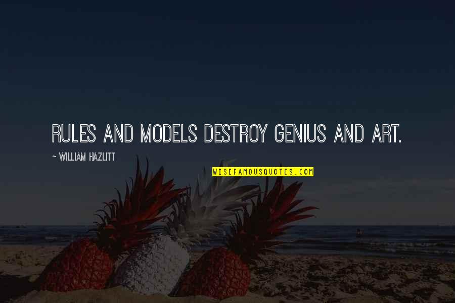 Devrimci Demokrasi Quotes By William Hazlitt: Rules and models destroy genius and art.