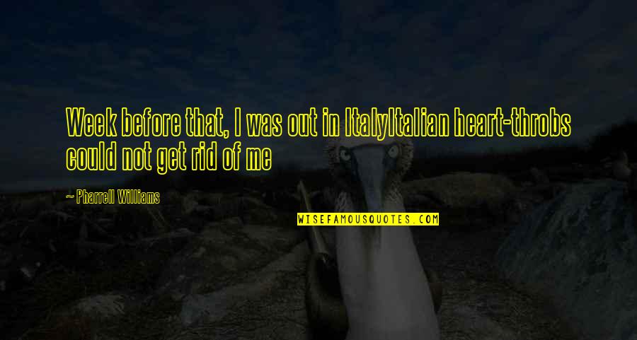 Devrions French Quotes By Pharrell Williams: Week before that, I was out in ItalyItalian Devrions French Quotes By Pharrell Williams: Week before that, I was out in ItalyItalian