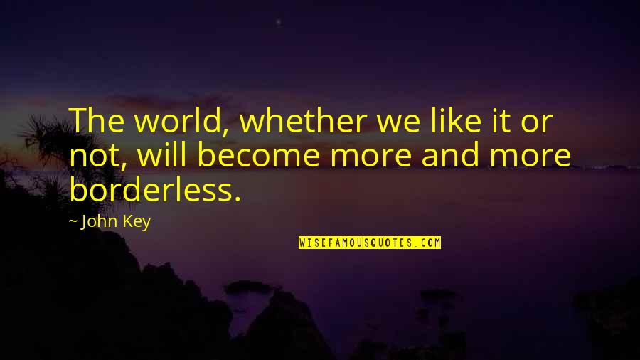 Devrom Quotes By John Key: The world, whether we like it or not,
