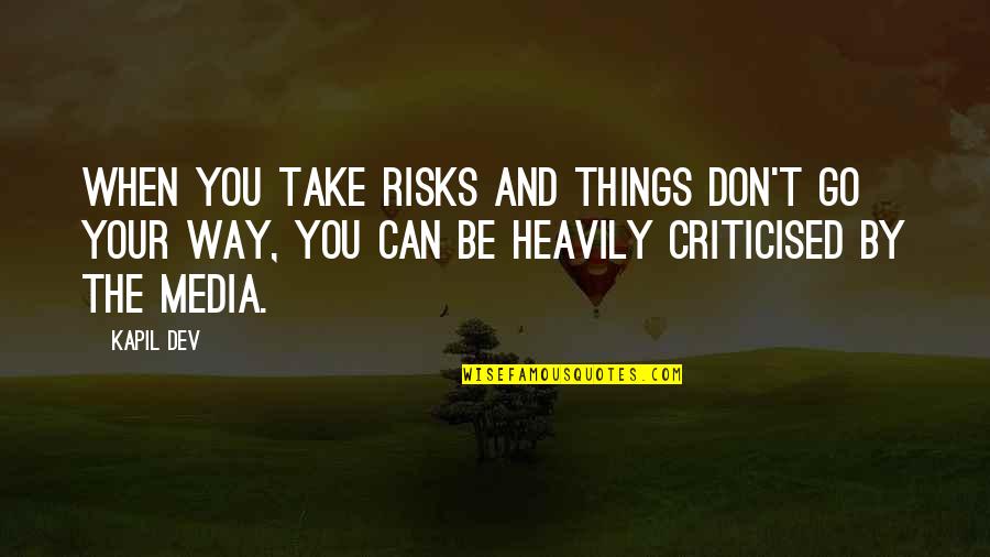 Dev's Quotes By Kapil Dev: When you take risks and things don't go