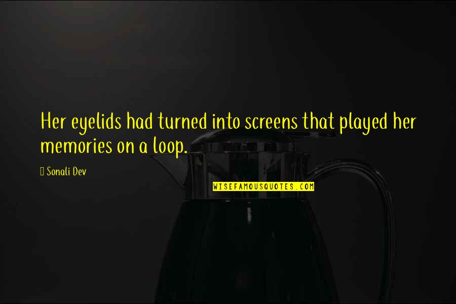 Dev's Quotes By Sonali Dev: Her eyelids had turned into screens that played