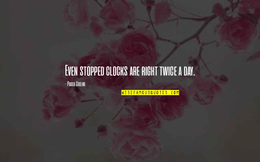 Devta Novel Quotes By Paulo Coelho: Even stopped clocks are right twice a day.