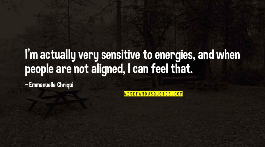 Devtools Install Quotes By Emmanuelle Chriqui: I'm actually very sensitive to energies, and when Devtools Install Quotes By Emmanuelle Chriqui: I'm actually very sensitive to energies, and when