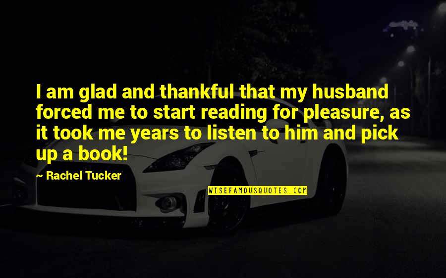 Devuelvale Quotes By Rachel Tucker: I am glad and thankful that my husband