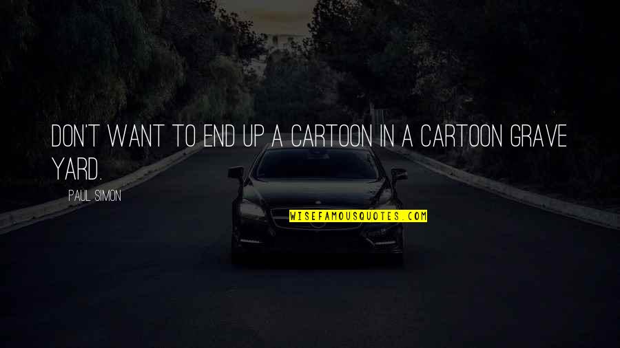 Devuono Painting Quotes By Paul Simon: Don't want to end up a cartoon in