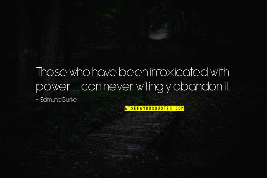 Devushki Golie Quotes By Edmund Burke: Those who have been intoxicated with power ...