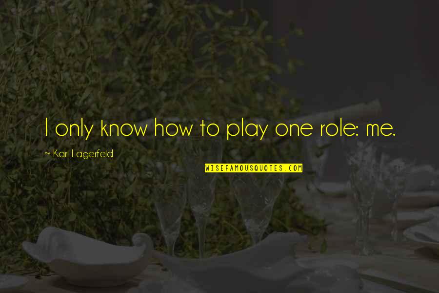 Devushki One Quotes By Karl Lagerfeld: I only know how to play one role: