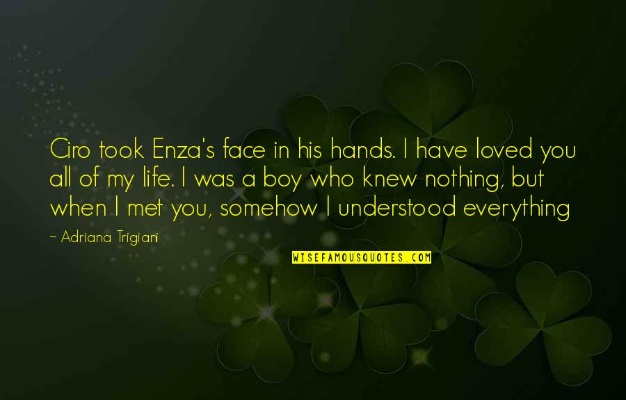 Devvrat Singh Quotes By Adriana Trigiani: Ciro took Enza's face in his hands. I