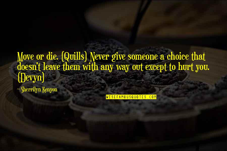 Devyn Quotes By Sherrilyn Kenyon: Move or die. (Quills) Never give someone a