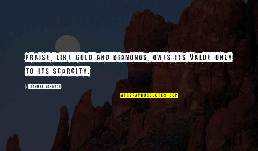 Devyne Rensch Quotes By Samuel Johnson: Praise, like gold and diamonds, owes its value