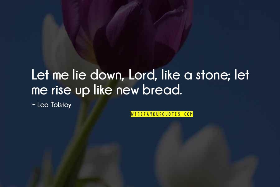 Dewadarma Quotes By Leo Tolstoy: Let me lie down, Lord, like a stone;