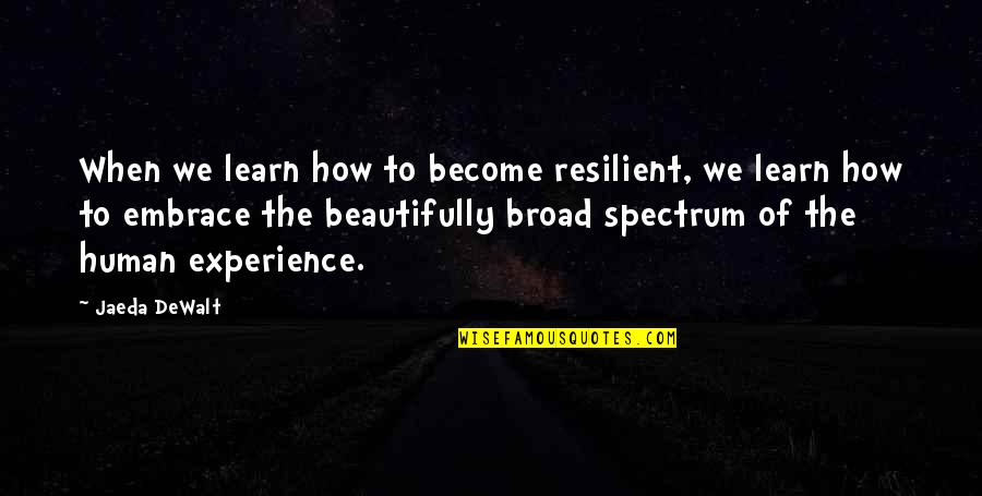 Dewalt Quotes By Jaeda DeWalt: When we learn how to become resilient, we