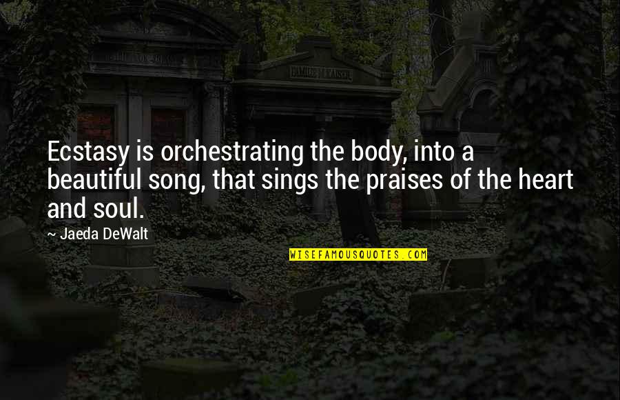 Dewalt Quotes By Jaeda DeWalt: Ecstasy is orchestrating the body, into a beautiful