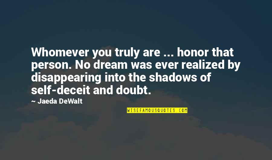 Dewalt Quotes By Jaeda DeWalt: Whomever you truly are ... honor that person.