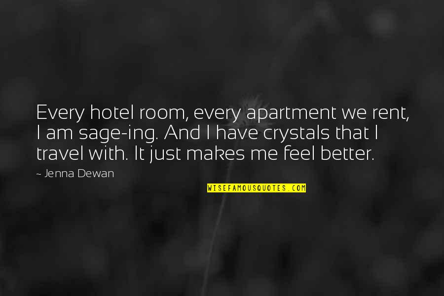 Dewan Quotes By Jenna Dewan: Every hotel room, every apartment we rent, I