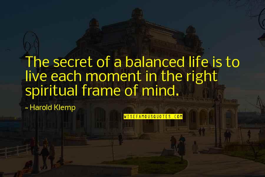 Dewan Tatum Quotes By Harold Klemp: The secret of a balanced life is to Dewan Tatum Quotes By Harold Klemp: The secret of a balanced life is to