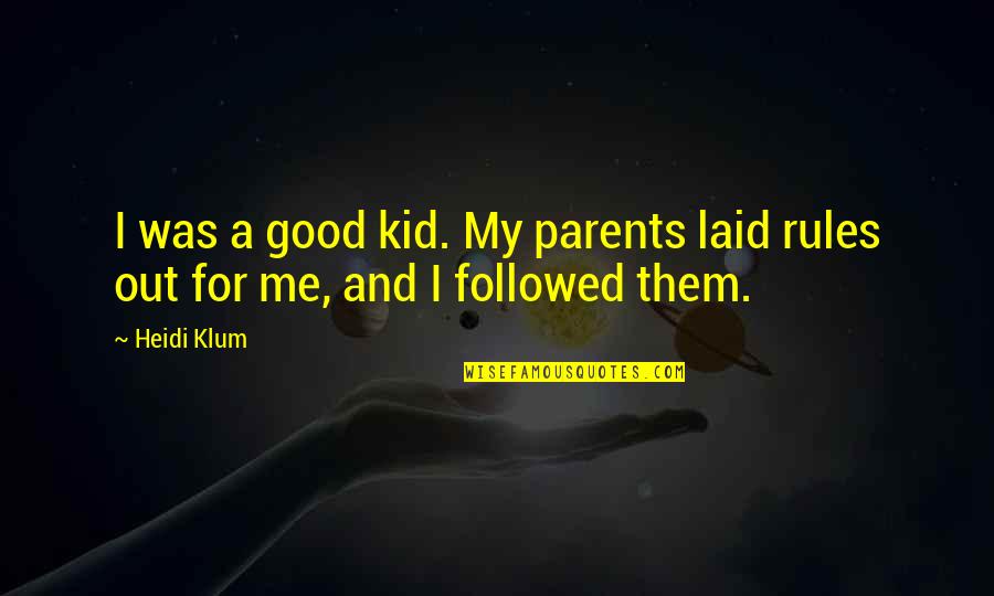Dewana Allen Quotes By Heidi Klum: I was a good kid. My parents laid