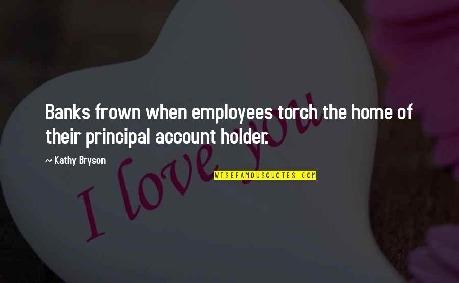 Dewana Allen Quotes By Kathy Bryson: Banks frown when employees torch the home of