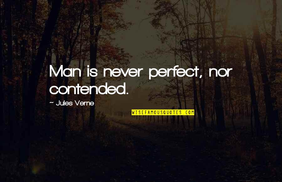 Dewana Looper Quotes By Jules Verne: Man is never perfect, nor contended.