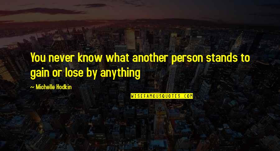 Dewana Looper Quotes By Michelle Hodkin: You never know what another person stands to