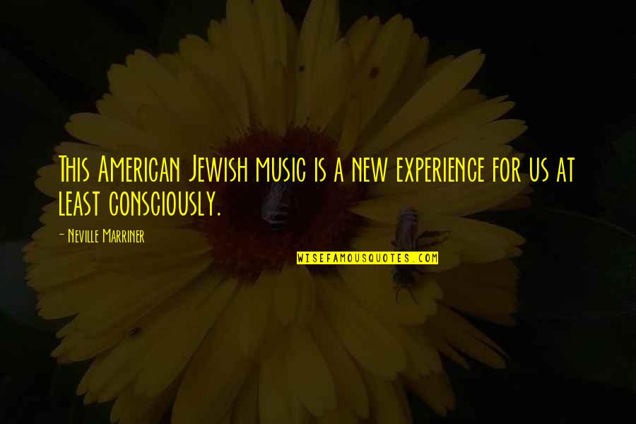 Dewana Looper Quotes By Neville Marriner: This American Jewish music is a new experience