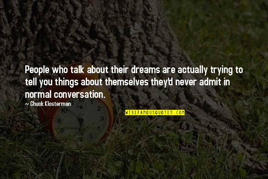 Dewantara Journal Of Technology Quotes By Chuck Klosterman: People who talk about their dreams are actually