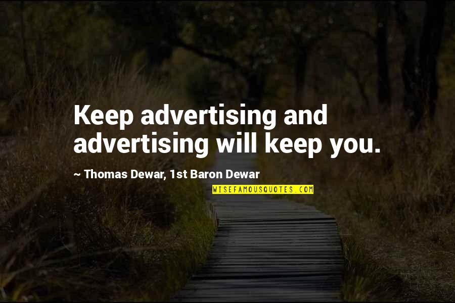 Dewar Quotes By Thomas Dewar, 1st Baron Dewar: Keep advertising and advertising will keep you.