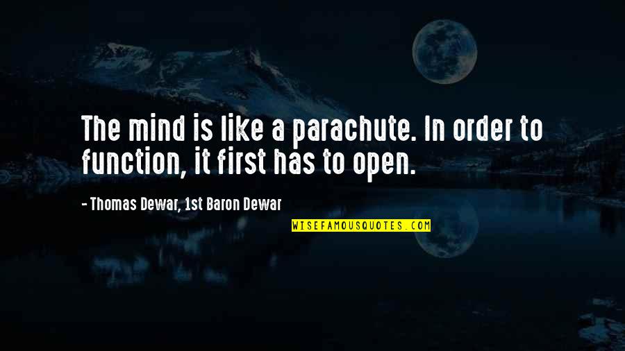 Dewar Quotes By Thomas Dewar, 1st Baron Dewar: The mind is like a parachute. In order