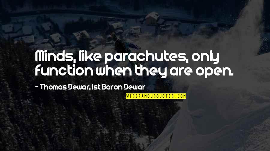 Dewar Quotes By Thomas Dewar, 1st Baron Dewar: Minds, like parachutes, only function when they are