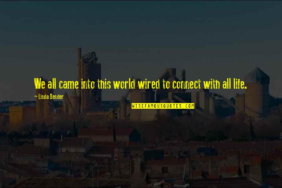 Dewarren Watkins Quotes By Linda Bender: We all came into this world wired to Dewarren Watkins Quotes By Linda Bender: We all came into this world wired to