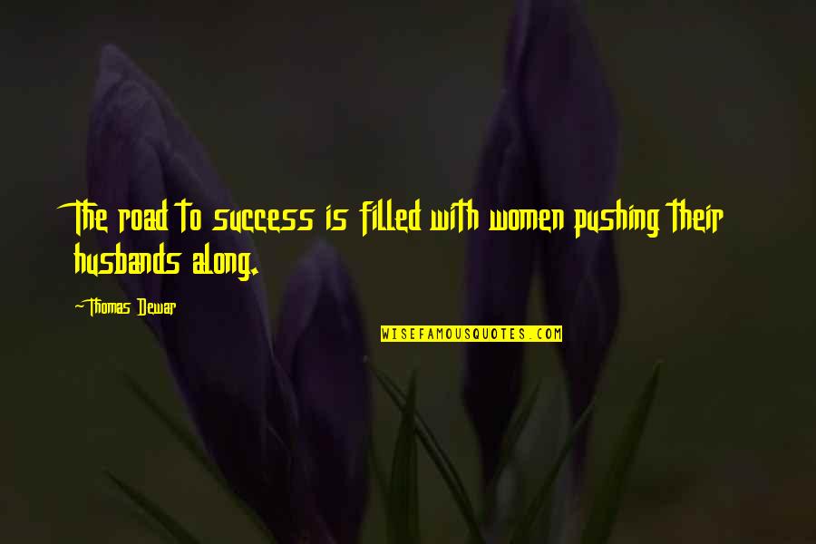 Dewar's Quotes By Thomas Dewar: The road to success is filled with women