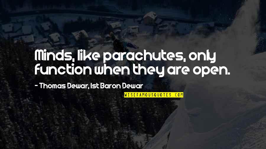 Dewar's Quotes By Thomas Dewar, 1st Baron Dewar: Minds, like parachutes, only function when they are Dewar's Quotes By Thomas Dewar, 1st Baron Dewar: Minds, like parachutes, only function when they are