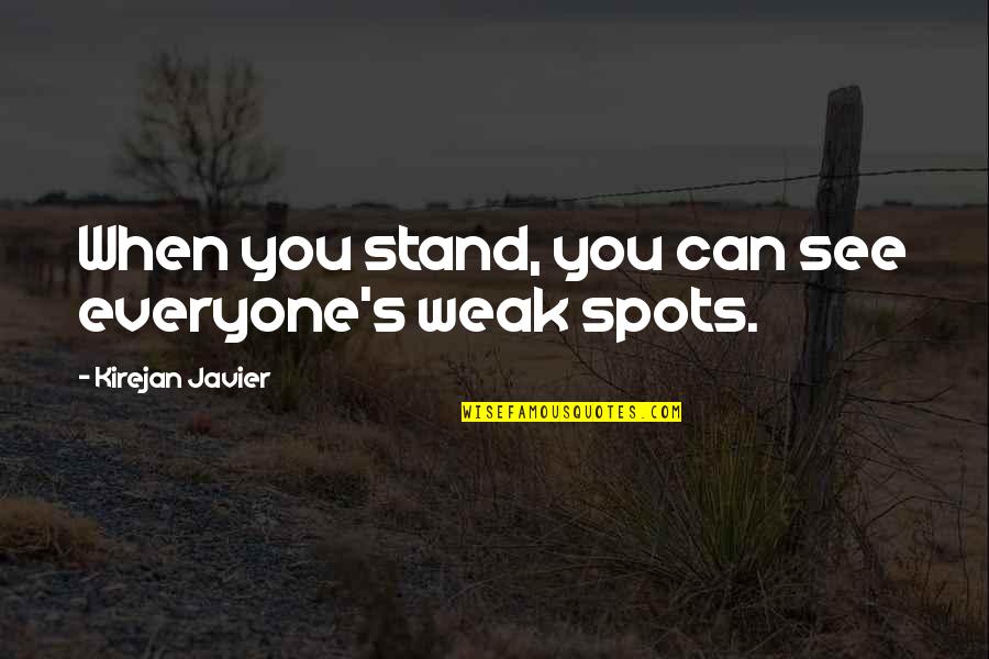 Dewayne Wise Birthplace Quotes By Kirejan Javier: When you stand, you can see everyone's weak